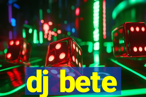 dj bete